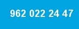 962 022 24 47